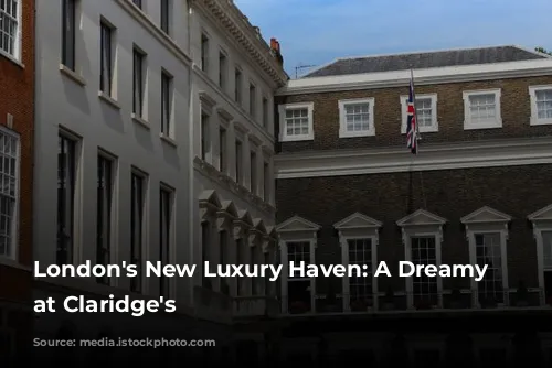 London's New Luxury Haven: A Dreamy Penthouse at Claridge's