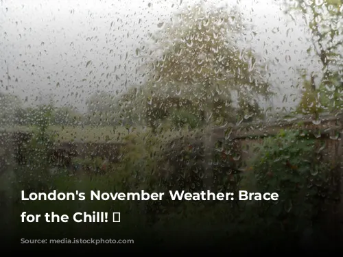 London's November Weather: Brace Yourself for the Chill! 🥶