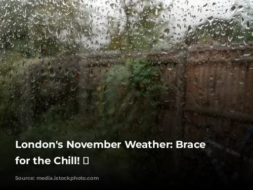 London's November Weather: Brace Yourself for the Chill! 🥶