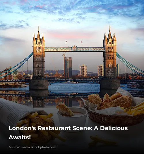 London's Restaurant Scene: A Delicious Adventure Awaits!