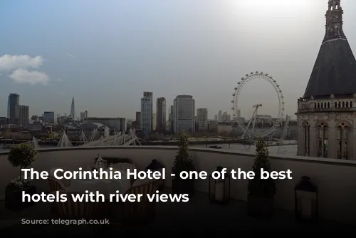 The Corinthia Hotel - one of the best London hotels with river views