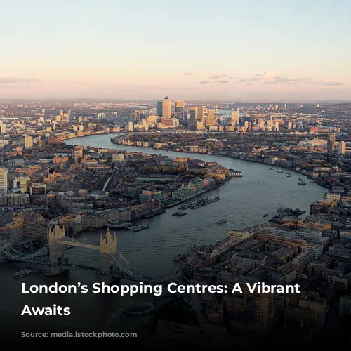 London’s Shopping Centres: A Vibrant Future Awaits