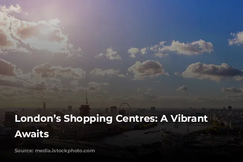 London’s Shopping Centres: A Vibrant Future Awaits