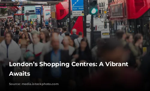 London’s Shopping Centres: A Vibrant Future Awaits