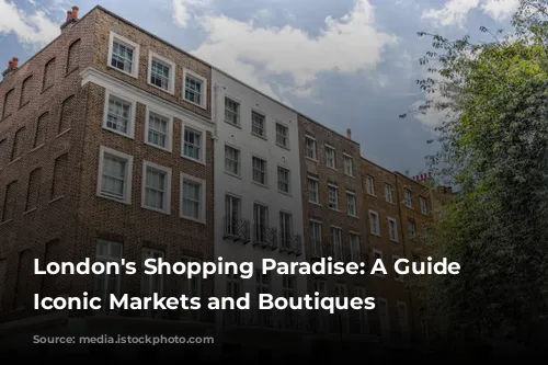 London's Shopping Paradise: A Guide to Iconic Markets and Boutiques