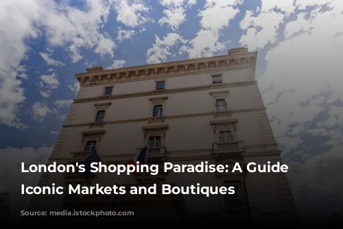 London's Shopping Paradise: A Guide to Iconic Markets and Boutiques