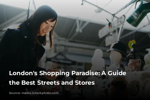 London's Shopping Paradise: A Guide to the Best Streets and Stores