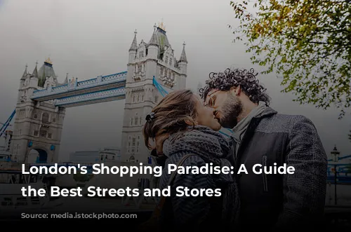  London's Shopping Paradise: A Guide to the Best Streets and Stores