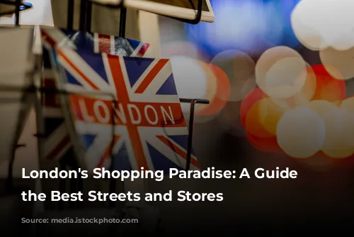  London's Shopping Paradise: A Guide to the Best Streets and Stores