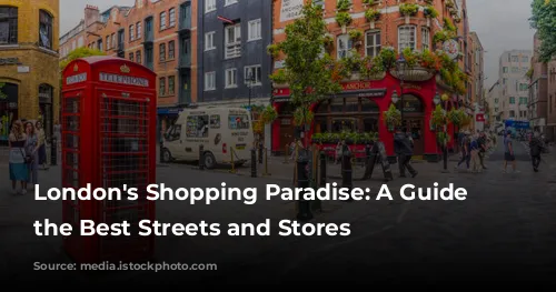  London's Shopping Paradise: A Guide to the Best Streets and Stores