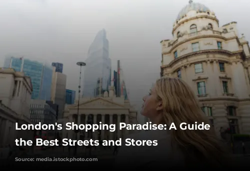 London's Shopping Paradise: A Guide to the Best Streets and Stores