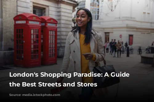 London's Shopping Paradise: A Guide to the Best Streets and Stores