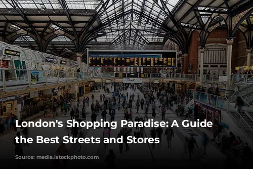 London's Shopping Paradise: A Guide to the Best Streets and Stores