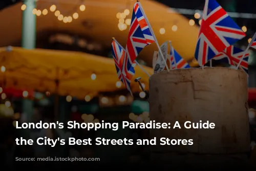 London's Shopping Paradise: A Guide to the City's Best Streets and Stores