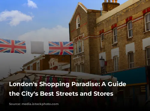 London's Shopping Paradise: A Guide to the City's Best Streets and Stores