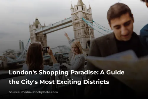 London's Shopping Paradise: A Guide to the City's Most Exciting Districts