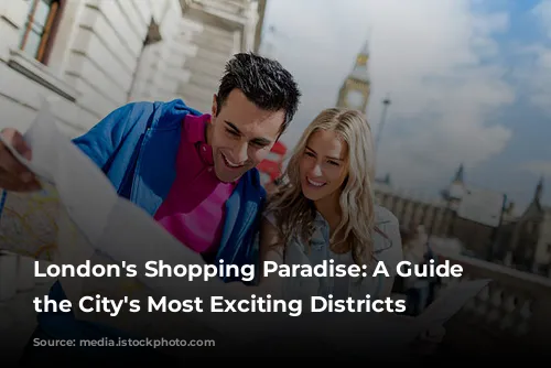 London's Shopping Paradise: A Guide to the City's Most Exciting Districts