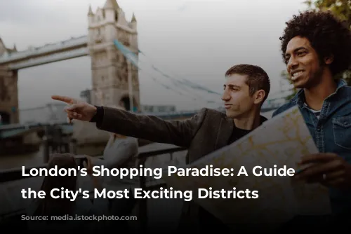 London's Shopping Paradise: A Guide to the City's Most Exciting Districts