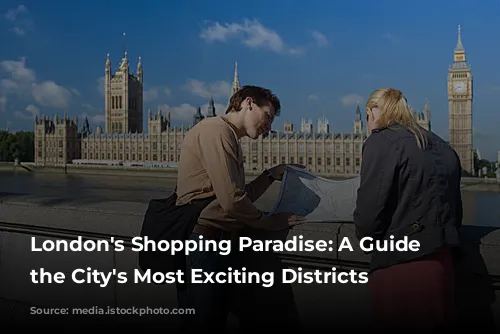 London's Shopping Paradise: A Guide to the City's Most Exciting Districts