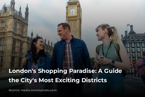 London's Shopping Paradise: A Guide to the City's Most Exciting Districts