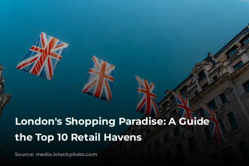 London's Shopping Paradise: A Guide to the Top 10 Retail Havens