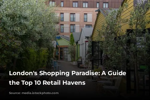 London's Shopping Paradise: A Guide to the Top 10 Retail Havens