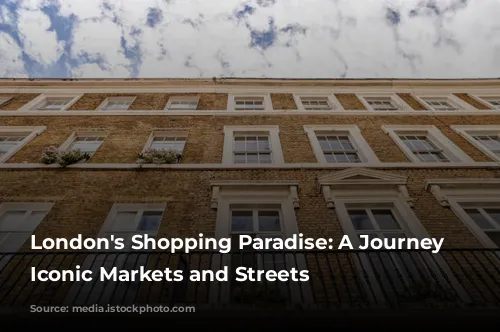 London's Shopping Paradise: A Journey Through Iconic Markets and Streets