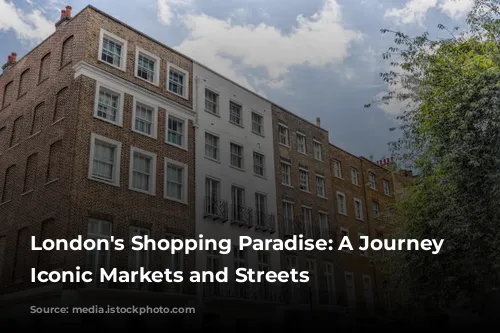 London's Shopping Paradise: A Journey Through Iconic Markets and Streets