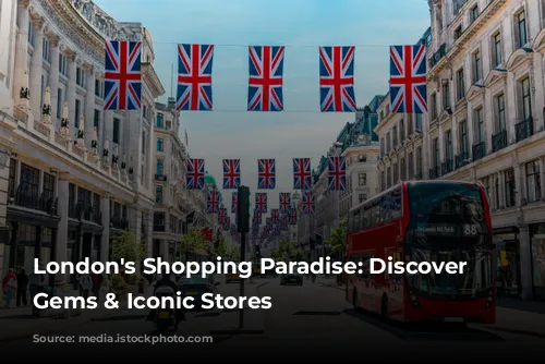 London's Shopping Paradise: Discover Hidden Gems & Iconic Stores