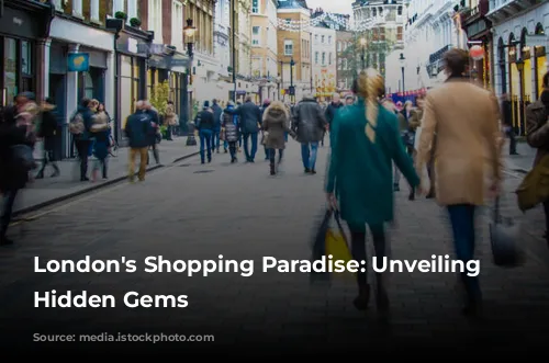 London's Shopping Paradise: Unveiling the Hidden Gems