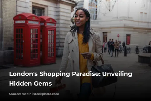 London's Shopping Paradise: Unveiling the Hidden Gems