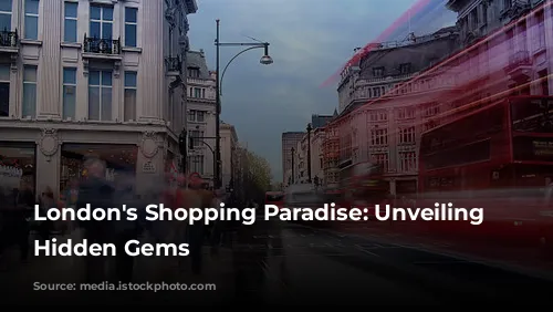 London's Shopping Paradise: Unveiling the Hidden Gems