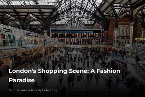 London's Shopping Scene: A Fashion Lover's Paradise