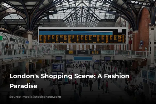 London's Shopping Scene: A Fashion Lover's Paradise