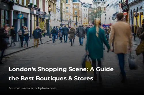 London's Shopping Scene: A Guide to the Best Boutiques & Stores