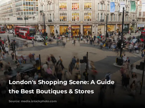 London's Shopping Scene: A Guide to the Best Boutiques & Stores