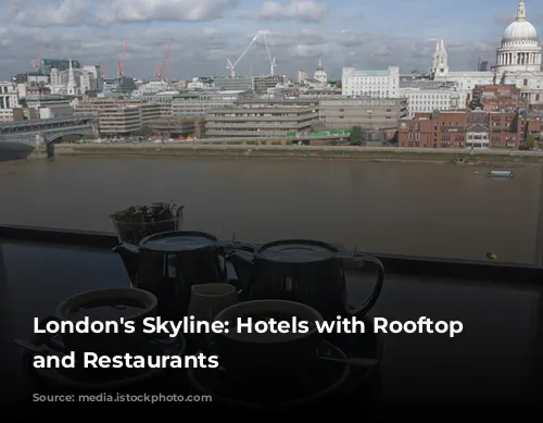 London's Skyline: Hotels with Rooftop Bars and Restaurants