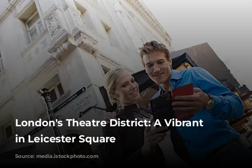 London's Theatre District: A Vibrant Hub in Leicester Square