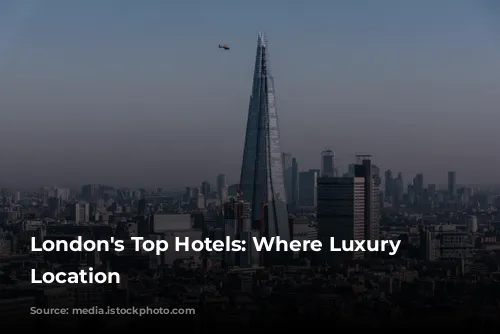 London's Top Hotels: Where Luxury Meets Location