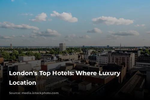 London's Top Hotels: Where Luxury Meets Location