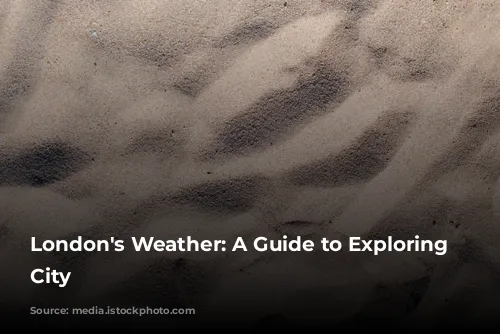 London's Weather: A Guide to Exploring the City