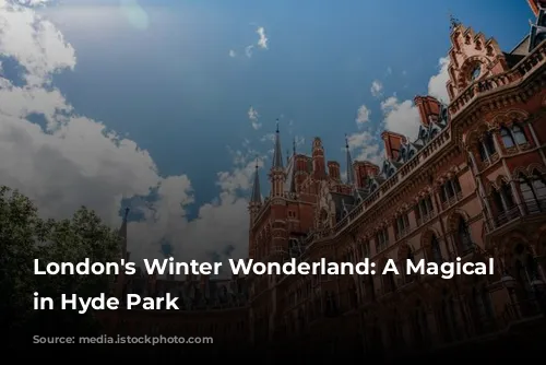 London's Winter Wonderland: A Magical Escape in Hyde Park