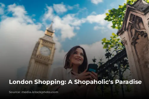 London Shopping: A Shopaholic's Paradise