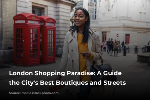 London Shopping Paradise: A Guide to the City's Best Boutiques and Streets