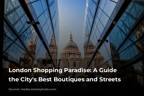 London Shopping Paradise: A Guide to the City's Best Boutiques and Streets