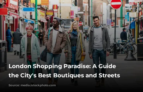 London Shopping Paradise: A Guide to the City's Best Boutiques and Streets