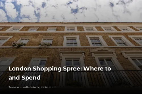 London Shopping Spree: Where to Stay and Spend