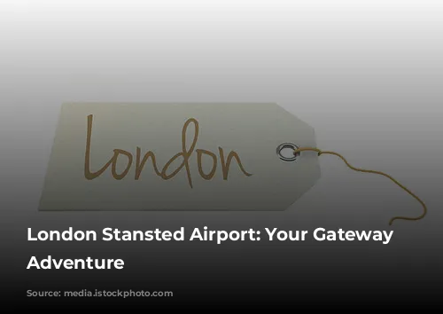 London Stansted Airport: Your Gateway to Adventure