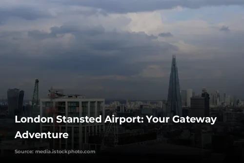 London Stansted Airport: Your Gateway to Adventure