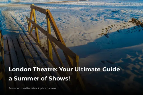 London Theatre: Your Ultimate Guide to a Summer of Shows!